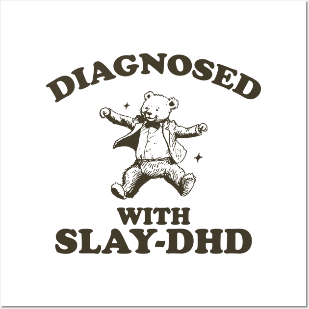 Diagnosed With Slay-DHD, Funny ADHD Shirt, Bear T Shirt, Dumb Y2k Shirt, Stupid Vintage Shirt, Mental Health Cartoon Tee, Silly Meme Wall Art by ILOVEY2K